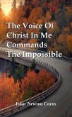The Voice Of Christ In Me Commands The Impossible (eBook, ePUB) The Voice Of Christ In Me Commands The Impossible (eBook, ePUB)