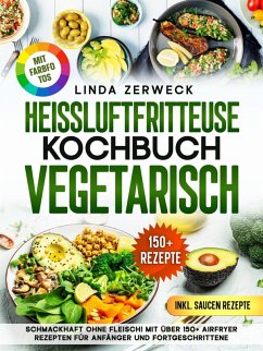 Heißluftfritteuse Kochbuch Vegetarisch (eBook, ePUB) - Zerweck, Linda