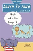 Learn to read (Level 3 Book 18): Tippie visits the lion park (School Edition) (eBook, ePUB) Learn to read (Level 3 Book 18): Tippie visits the lion park (School Edition) (eBook, ePUB)