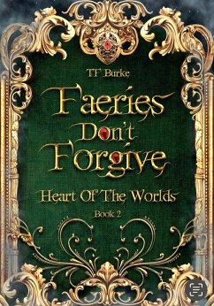 Faeries Don't Forgive (Heart of the Worlds, #2) (eBook, ePUB) - Burke, Tf