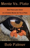 Mente Vs. Plato: Seis Pasos Para Ganar en el Ámbito Mental del Tiro al Plato (eBook, ePUB)
