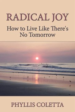 Radical Joy: How to Live Like There's No Tomorrow (eBook, ePUB) - Coletta, Phyllis