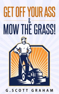 Cover Get Off Your Ass & Mow The Grass! (eBook, ePUB)