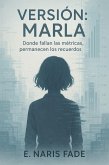 Versión: Marla (Donde fallan las métricas, permanecen los recuerdos). (eBook, ePUB) Versión: Marla (Donde fallan las métricas, permanecen los recuerdos). (eBook, ePUB)