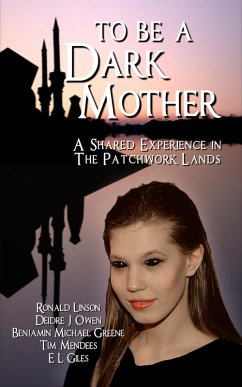 To Be a Dark Mother: A Shared Experience in the Patchwork Lands (eBook, ePUB) - Linson, Ronald; Owen, Deidre J; Greene, Benjamin Michael; Mendees, Tim; Giles, E. L.