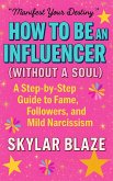 How to Be an Influencer (Without a Soul): A Step-by-Step Guide to Fame, Followers, and Mild Narcissism (eBook, ePUB) How to Be an Influencer (Without a Soul): A Step-by-Step Guide to Fame, Followers, and Mild Narcissism (eBook, ePUB)