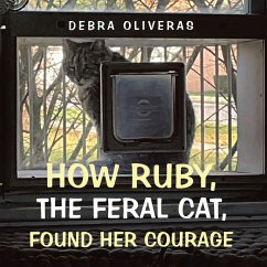 How Ruby, the Feral Cat, Found Her Courage (eBook, ePUB) - Oliveras, Debra