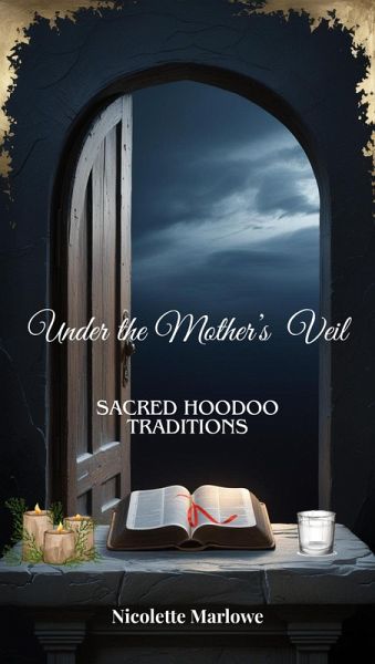 Under the Mother's Veil (Sacred Hoodoo Traditions, #1) (eBook, ePUB) Under the Mother's Veil (Sacred Hoodoo Traditions, #1) (eBook, ePUB)