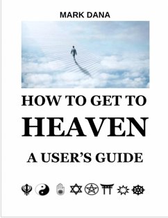 How to Get to Heaven: A User's Guide (eBook, ePUB) - Dana, Mark