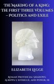 The Making of a King: The First Three Volumes - Politics and Exile (Roman Provincial Shadows: Agrippa I, Intrigue, and Power, #8) (eBook, ePUB) The Making of a King: The First Three Volumes - Politics and Exile (Roman Provincial Shadows: Agrippa I, Intrigue, and Power, #8) (eBook, ePUB)