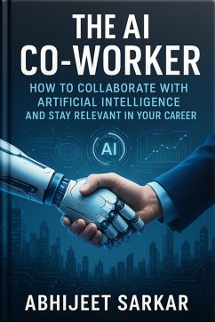 Cover The AI Co-Worker: How to Collaborate with Artificial Intelligence and Stay Relevant in Your Career (eBook, ePUB)