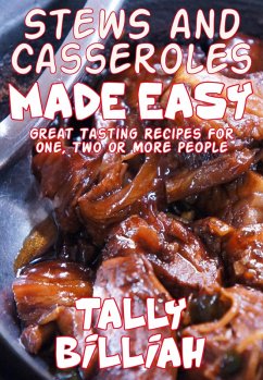 Stews and Casseroles Made Easy: Great Tasting Recipes for One, Two or More People (eBook, ePUB) - Billiah, Tally
