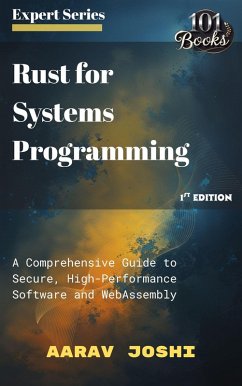 Cover Rust for Systems Programming: A Comprehensive Guide to Secure, High-Performance Software and WebAssembly (eBook, ePUB)