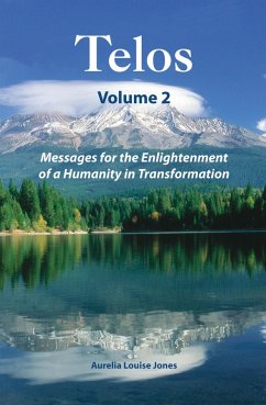 Telos Volume 2: Messages for the Enlightenment of a Humanity in Transformation (eBook, ePUB) - Jones, Aurelia Louise