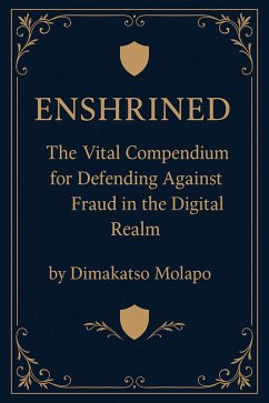 Enshrined: The Vital Compendium for Defending Against Fraud in the Digital Realm (eBook, ePUB) Cover Enshrined: The Vital Compendium for Defending Against Fraud in the Digital Realm (eBook, ePUB)