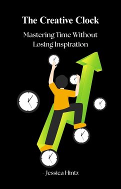The Creative Clock - Mastering Time Without Losing Inspiration (Productivity) (eBook, ePUB) - Hintz, Jessica