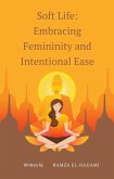 Soft Life: Embracing Femininity and Intentional Ease (eBook, ePUB)