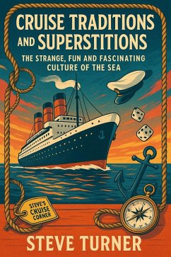 Cruise Tradtions and Superstitions: The Strange, Fun and Fascinating Culture of the Sea (Cruise Hacks & Tricks, #10) (eBook, ePUB) - Turner, Steve