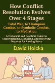 How Conflict Resolution Evolves Over 4 Stages: Total War, to Champion Combat, to Symbolic Combat, to Mediation (Mediation for Life and Peace, #19) (eBook, ePUB)