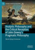 Analytic Philosophy and the Critical Reception of John Dewey's Pragmatic Philosophy (eBook, PDF) Analytic Philosophy and the Critical Reception of John Dewey's Pragmatic Philosophy (eBook, PDF)