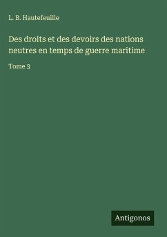 Cover Des droits et des devoirs des nations neutres en temps de guerre maritime