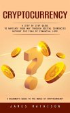 Cryptocurrency: A Beginner's Guide to the World of Cryptocurrency (A Step by Step Guide to Navigate Your Way Through Digital Currencies Without the Fear of Financial Loss) (eBook, ePUB)