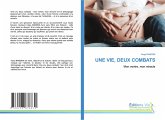 UNE VIE, DEUX COMBATS UNE VIE, DEUX COMBATS