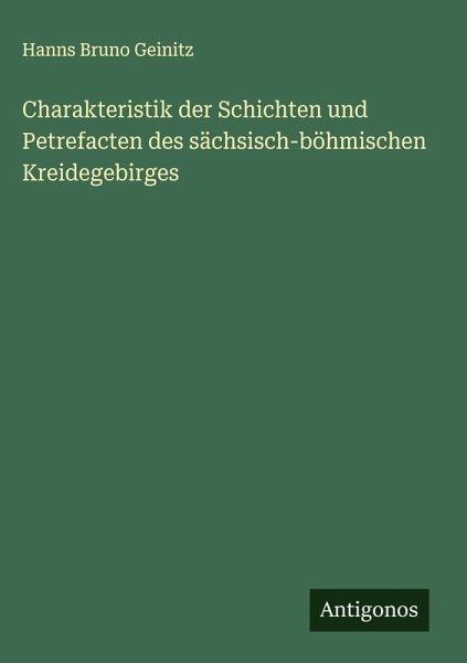 Charakteristik der Schichten und Petrefacten des sächsisch-böhmischen Kreidegebirges