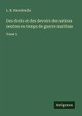 Des droits et des devoirs des nations neutres en temps de guerre maritime