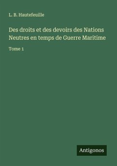Cover Des droits et des devoirs des Nations Neutres en temps de Guerre Maritime