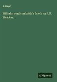 Wilhelm von Humboldt's Briefe an F.G. Welcker Wilhelm von Humboldt's Briefe an F.G. Welcker