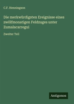 Cover Die merkwürdigsten Ereignisse eines zwölfmonatigen Feldzuges unter Zumalacarregui