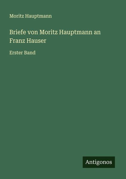 Briefe von Moritz Hauptmann an Franz Hauser Briefe von Moritz Hauptmann an Franz Hauser