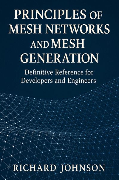 Principles of Mesh Networks and Mesh Generation (eBook, ePUB) Principles of Mesh Networks and Mesh Generation (eBook, ePUB)