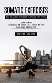 Somatic Exercises: Deep Relaxation Techniques to Enhance Your Mental (Learn Simple Exercises to Apply the Power of the Mind-body Connection) (eBook, ePUB) Somatic Exercises: Deep Relaxation Techniques to Enhance Your Mental (Learn Simple Exercises to Apply the Power of the Mind-body Connection) (eBook, ePUB)