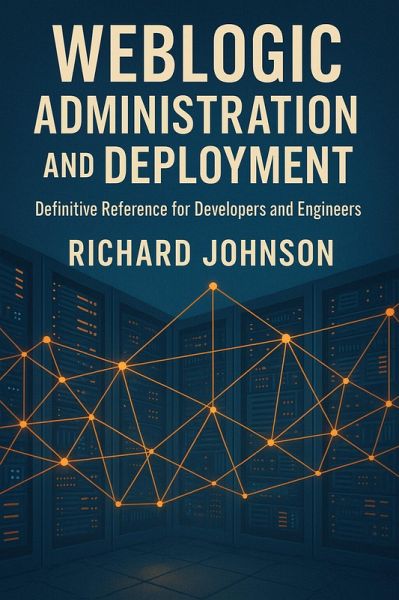 WebLogic Administration and Deployment (eBook, ePUB) WebLogic Administration and Deployment (eBook, ePUB)