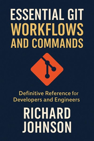 Essential Git Workflows and Commands (eBook, ePUB) Essential Git Workflows and Commands (eBook, ePUB)