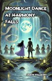 Moonlight Dance at Harmony Falls (eBook, ePUB) Moonlight Dance at Harmony Falls (eBook, ePUB)