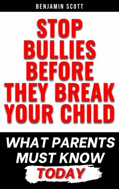 Cover Stop Bullies Before They Break Your Child: What Parents Must Know Today (eBook, ePUB)