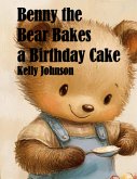 Benny the Bear Bakes a Birthday Cake (eBook, ePUB) Benny the Bear Bakes a Birthday Cake (eBook, ePUB)