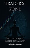 Trader's Zone - Master the Mind, Master the Markets (eBook, ePUB)