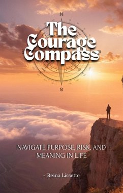 The Courage Compass Navigate Purpose, Risk, and Meaning in Life (Productivity & Creativity) (eBook, ePUB) - Svetlana, Pavlushina