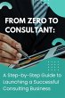 From Zero to Consultant: A Step-by-Step... - Bild 1