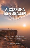 A Bússola da Coragem - Navegue pelo propósito, risco e significado da vida (Productivity & Creativity) (eBook, ePUB)