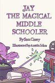 Jay the Magical Middle Schooler (eBook, ePUB) Jay the Magical Middle Schooler (eBook, ePUB)