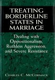 Treating Borderline States in Marriage: Dealing with Oppositionalism, Ruthless Aggression, and Severe Resistance (eBook, ePUB) Treating Borderline States in Marriage: Dealing with Oppositionalism, Ruthless Aggression, and Severe Resistance (eBook, ePUB)