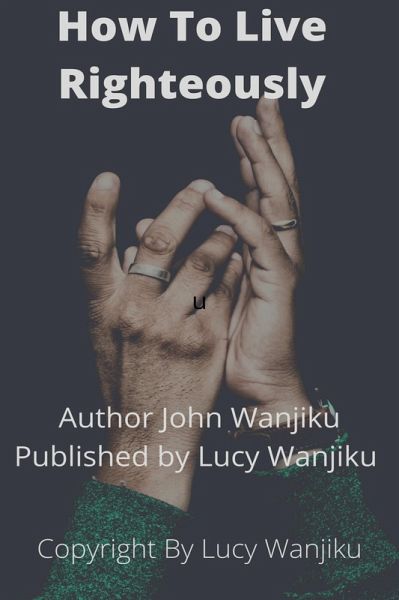 How to Live Righeteoustly (eBook, ePUB) How to Live Righeteoustly (eBook, ePUB)