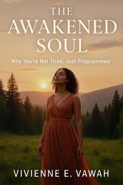 Cover The Awakened Soul: Why You're Not Tired, Just Programmed (The Awakened Soul Series, #8) (eBook, ePUB)