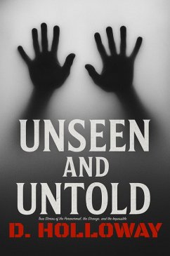 Unseen and Untold: True Stories of the Paranormal, the Strange, and the Impossible (They Said It Happened) (eBook, ePUB) - Holloway, Deni