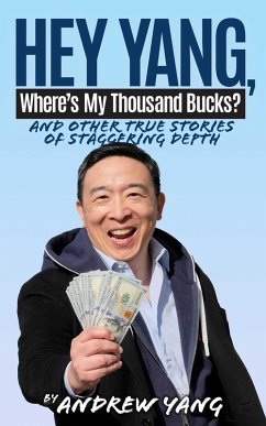 Hey Yang, Where's My Thousand Bucks?: And Other True Stories of Staggering Depth (eBook, ePUB) - Yang, Andrew